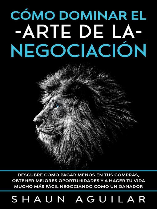Title details for Cómo Dominar el Arte de la Negociación by Shaun Aguilar - Available